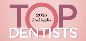 2025 Los Angeles Magazine Top Dentists